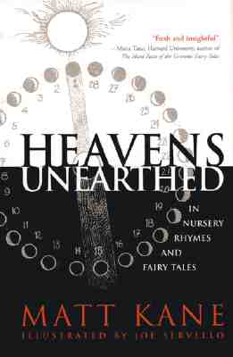Heavens Unearthed in Nursery Rhymes and Fairy Tales [SIGNED]