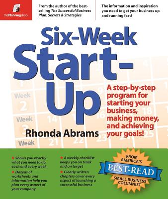 Image for Six-Week Start-Up: A Step-By-Step Program for Starting Your Business, Making Money, and Achieving Your Goals!