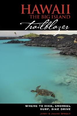 Hawaii The Big Island Trailblazer: Where to hike, snorkel, surf, bike, drive [Paperback] Jerry Sprout and Janine Sprout
