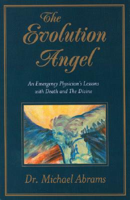 Image for The Evolution Angel: An Emergency Physician's Lessons with Death and The Divine The Evolution Angel: An Emergency Physician's Lessons with Death and The Divine