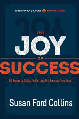 The Joy of Success: 10 Essential Skills for Getting the Success You Want (The Technology of Success)