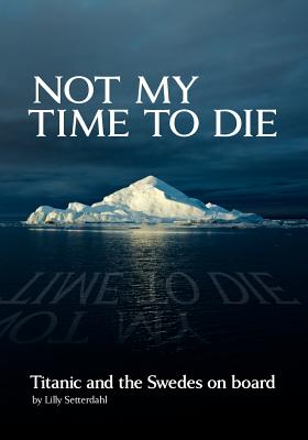 Not My Time To Die: Titanic And The Swedes On Board