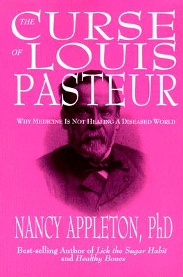 Image for CURSE OF LOUIS PASTEUR: WHY MEDICINE IS NOT HEALING A DISEASED WORLD