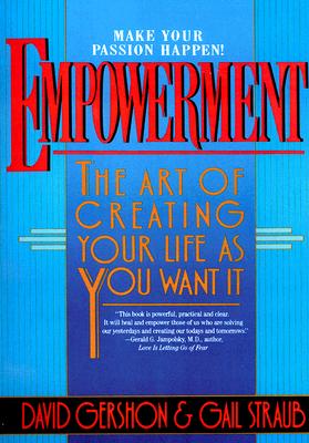 Empowerment: The Art of Creating Your Life as You Want It
