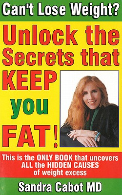 Image for Can't Lose Weight Unlock the Secrets that Keep You Fat! Can't Lose Weight Unlock the Secrets that Keep You Fat!