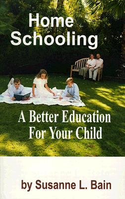 Image for Home Schooling: A Better Education for Your Child