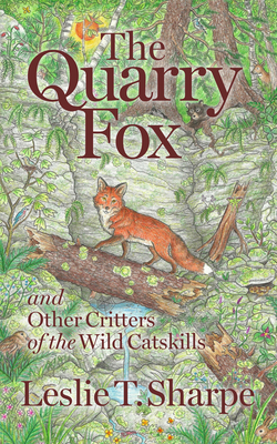 Quarry Fox: And Other Critters of the Wild Catskills