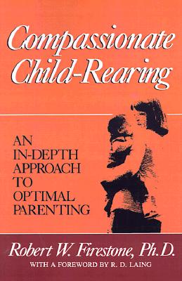 Image for Compassionate Child-Rearing: An In-Depth Approach to Optimal Parenting