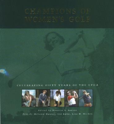 Champions of Womens Golf: Celebrating Fifty Years of the Lpga