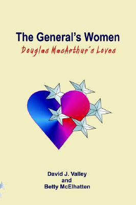 The General's Women: Douglas MacArthur's Loves