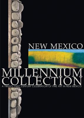 New Mexico Millennium Collection: A Twenty-First Century Celebration of Fine Art in New Mexico