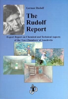 The Rudolf Report: Expert Report on Chemical and Technical Aspects of the 'Gas Chambers' of Auschwitz