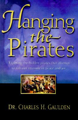 Hanging the Pirates: Exposing the Hidden Pirates That Attempt to Rob Our Treasure of Peace and Joy