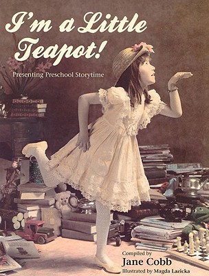 I'm a Little Teapot! Presenting Preschool Storytime