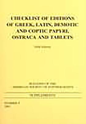 Checklist of Editions of Greek and Latin Papyri, Ostraca and Tablets: Fifth Edition (BULLETIN OF THE AMERICAN SOCIETY OF PAPYROLOGISTS SUPPLEMENTS)