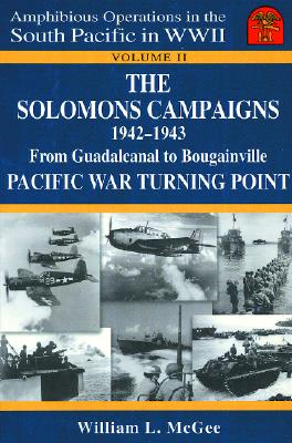 Solomons Campaigns, 1942-1943: From Guadalcanal to Bougainville, Pacific War Turning Point. Vol. II (Amphibious Operations in the South Pacific in WWII.