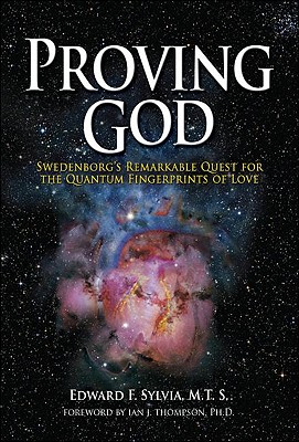 Proving God: Swedenborg's Remarkable Quest for the Quantum Fingerprints of Love