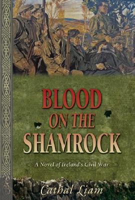 Blood on the Shamrock: A Novel of Ireland's Civil War
