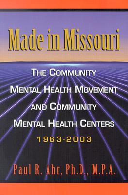 Image for Made in Missouri: The Community Mental Health Movement and Community Mental Health Centers 1963-2003