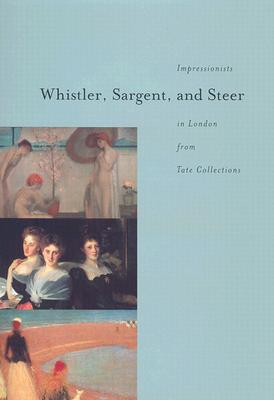 Image for Whistler, Sargent, and Steer: Impressionists Iin London from Tate Collections