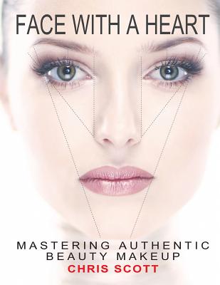 Image for Face with A Heart: Mastering Authentic Beauty Makeup Face with A Heart: Mastering Authentic Beauty Makeup