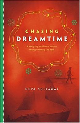 Chasing Dreamtime: A Sea-Going Hitchhiker's Journey Through Memory and Myth