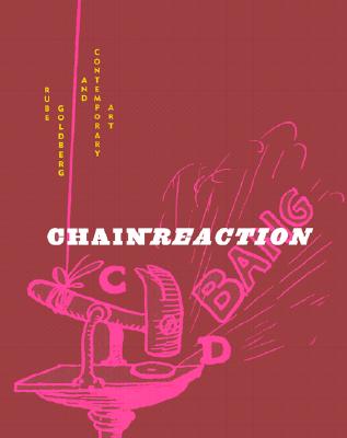 Image for Chain Reaction: Rube Goldberg and Contemporary Art