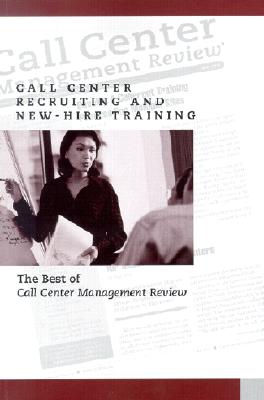 Call Center Recruiting and New-Hire Training: The Best of Call Center Management Review