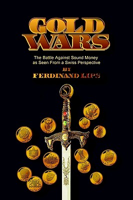 Image for Gold Wars: The Battle Against Sound Money As Seen From A Swiss Perspective
