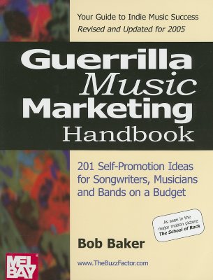 Guerrilla Music Marketing Handbook: 201 Self-Promotion Ideas for Songwriters, Musicians & Bands