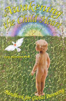 Image for Awakening the Child Heart: Handbook for the Global Parenting Awakening the Child Heart: Handbook for the Global Parenting