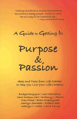 Image for A Guide to Getting It: Purpose And Passion A Guide to Getting It: Purpose And Passion