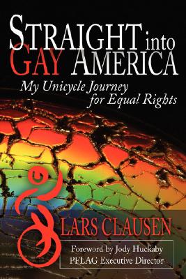 Straight Into Gay America: My Unicycle Journey For Equal Rights