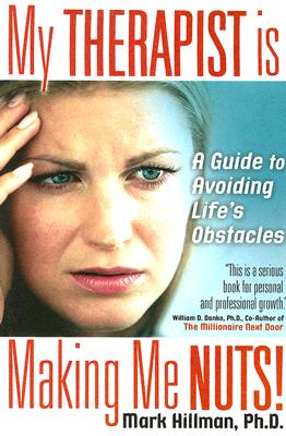My Therapist Is Making Me Nuts!: A Guide To Avoid Life's Obstacles