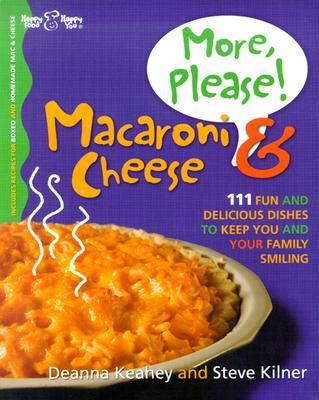 More, Please! Macaroni & Cheese: 111 Fun and Delicious Dishes to Keep You and Your Family Smiling