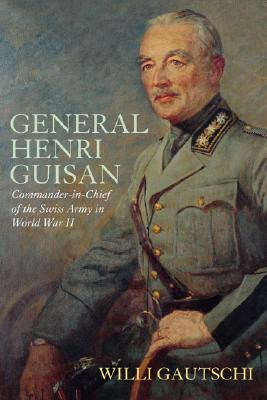 General Henri Guisan Commander-in-Chief of the Swiss Army in World War II
