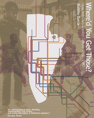 Where'd You Get Those: New York City's Sneaker Culture: 1960-1987