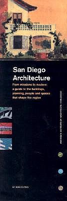 SAN DIEGO ARCHITECTURE: FROM MISSIONS TO MODERN: A GUIDE TO THE BUILDINGS, PLANNING, PEOPLE AND SPACES THAT SHAPE THE REGION