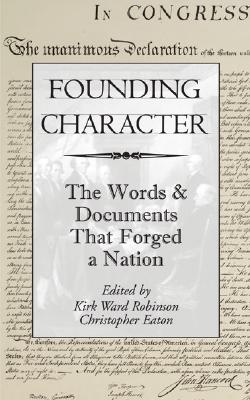 Image for Founding Character: The Words & Documents That Forged a Nation