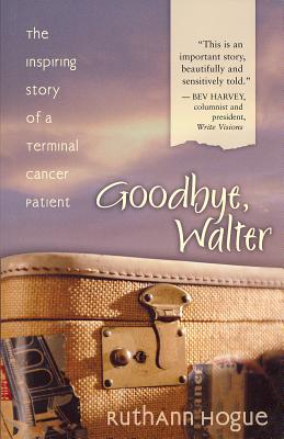Goodbye, Walter: The Inspiring Story Of A Terminal Cancer Patient