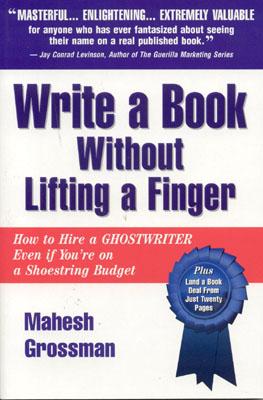Write a Book Without Lifting a Finger: How to Hire a Ghostwriter Even if You're on a Shoestring Budget