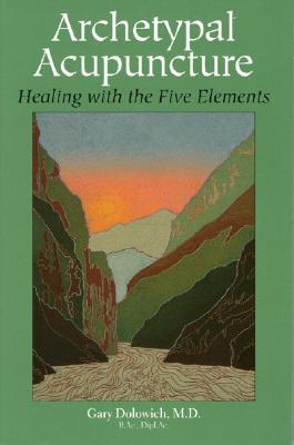 Image for Archetypal Acunpuncture: Healing With the Five Elements