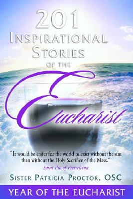 201 Inspirational Stories of the Eucharist [Paperback] Sister Patricia Proctor