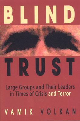 Blind Trust: Large Groups and Their Leaders in Times of Crisis and Terror