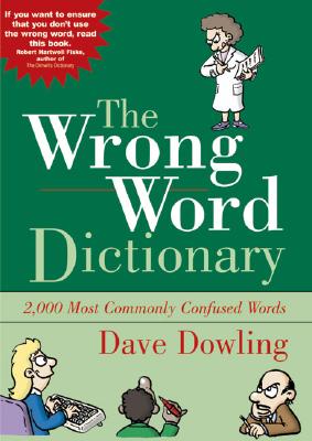 The Wrong Word Dictionary: 2,000 Most Commonly Confused Words