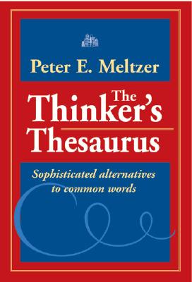 The Thinker's Thesaurus: Sophisticated Alternatives to Common Words