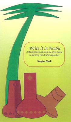 Write It in Arabic: A Workbook and Step-by-Step Guide to Writing the Arabic Alphabet