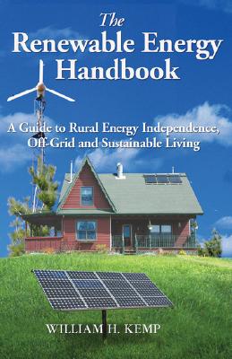 The Renewable Energy Handbook: A Guide to Rural Energy Independence, Off-Grid and Sustainable Living
