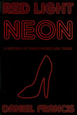 Image for Red Light Neon: A History of Vancouver's Sex Trade