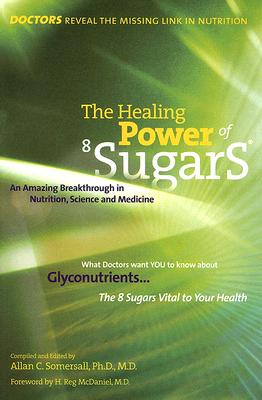 Image for The Healing Power of 8 Sugars: An Amazing Breakthrough in Nutrition, Sciences and Medicine